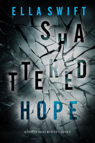 Title: Shattered Hope (A Cooper Trace FBI Suspense ThrillerBook 3), Author: Ella Swift