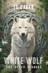 Title: White Wolf And Other Stories, Author: Tc Baker