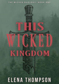 Title: This Wicked Kingdom, Author: Elena Thompson