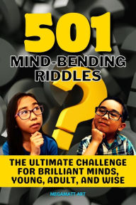 Title: 501 Mind-Bending Riddles: The Ultimate Challenge for Brilliant Minds, Young, Adult, and Wise, Author: MegaMatt Art