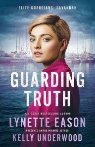 Downloads books from google books Guarding Truth: An Elite Guardians Novel by Lynette Eason, Kelly Underwood (English literature) PDF 9781963372007