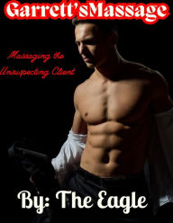 Title: Garrett's Massage: Massaging the Unsuspecting Client, Author: The Eagle