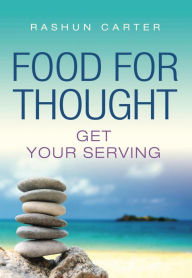 Title: Food for Thought: Get Your Serving, Author: Rashun Carter