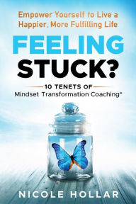 Title: Feeling Stuck? Empower Yourself to Live a Happier, More Fulfilling Life, Author: Nicole Hollar