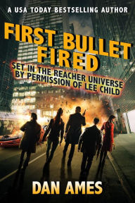 Title: FIRST BULLET FIRED (Jack Reacher's Special Investigators), Author: Dan Ames