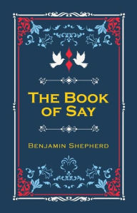 Title: The Book of Say, Author: Ben Shepherd