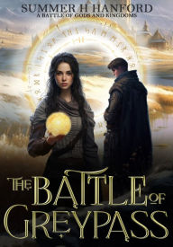 Title: The Battle of Greypass: A Battle of Gods and Kingdoms, Author: Summer H. Hanford