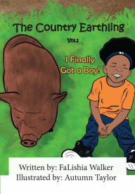 Title: The Country Earthling: I Finally Got a Boy!, Author: FaLishia Walker