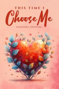 Title: This Time I Choose Me, Author: Madonna Ononobi