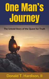 Title: One Man's Journey: The Untold Story of the Quest for Truth, Author: Donald Hardison