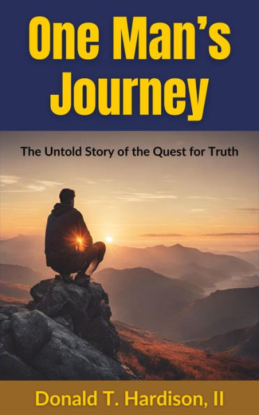 One Man's Journey: The Untold Story of the Quest for Truth