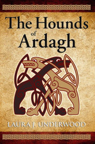 Title: The Hounds of Ardagh, Author: Laura J. Underwood