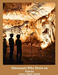 Title: Dinosaurs Who Drew on Caves, Author: Aqeel Ahmed