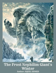Title: The Frost Nephilim Giant's Winter, Author: Aqeel Ahmed
