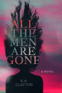 All the Men Are Gone: a novel