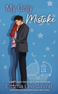 Title: My Only Mistake: a forced proximity, secret identity, surprise baby romcom, Author: Emma Lee Jayne