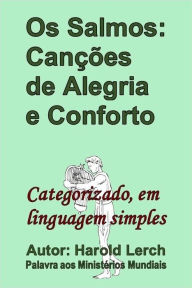 Title: Os Salmos: Canções de Alegria e Conforto: Categorizado, em linguagem simples, Author: Harold Lerch