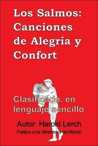 Title: Los Salmos: Canciones de Alegría y Confort: Clasificado, en lenguaje sencillo, Author: Harold Lerch