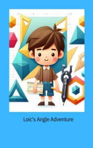 Title: Loic's Angle Adventure, Author: Maylyn Mufleh