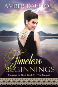 Title: Timeless Beginnings: A Steamy 20th Century Time-Travel Romance, Author: Amber Daulton