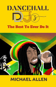 Title: DANCEHALL DJs : THE BEST TO EVER DO IT, Author: Michael Allen