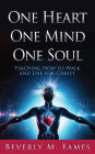 One Heart One Mind One Soul: Teaching How to Walk and Live for Christ