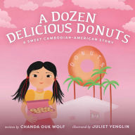 Title: A Dozen Delicious Donuts: A Sweet Cambodian-American story about love, family, and resilience, Author: Chanda Ouk Wolf
