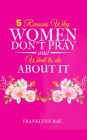 5 Reasons Why Women Don't Pray and What to Do About It