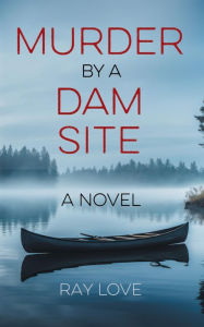 Title: Murder by a Dam Site, Author: Ray Love