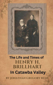 Title: The Life and Times of Henry H. Brillhart in Catawba Valley, Author: Jonathan Reed