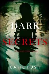 Title: Dark Secrets (A Dana Blaze FBI Suspense ThrillerBook 4), Author: Katie Rush