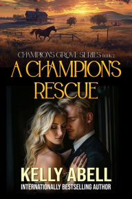 Title: A Champion's Rescue, Author: Kelly Abell