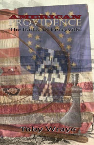 Title: American Providence: The Battle of Perryville, Author: Toby Wraye
