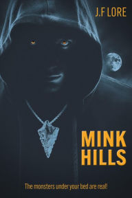 Title: Mink Hills: The monsters under your bed are real!, Author: J.F Lore