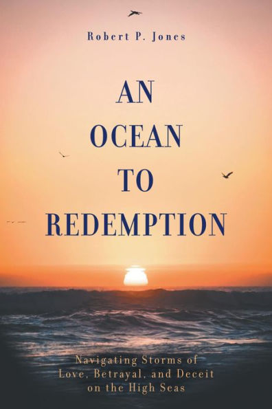 An Ocean to Redemption: Navigating Storms of Love, Betrayal, and Deceit on the High Seas