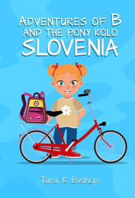 Title: ADVENTURE OF B AND THE PONY KOLO SLOVENIA, Author: Tara K Bishop