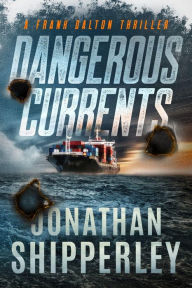 Title: Dangerous Currents: A Frank Dalton Thriller, Author: Jonathan Shipperley