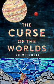 Title: The Curse of the Worlds: A Metaphysical Science Fiction Journey, Author: JD Mitchell