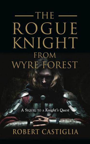 The Rogue Knight From Wyre Forest: A Sequel to A Knight's Quest