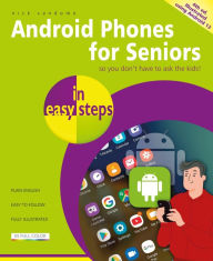 Title: Android Phones for Seniors in easy steps, 4th edition: Illustrated using Android 13, Author: Nick Vandome