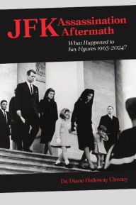Title: JFK Assassination Aftermath: What Happened to Key Figures 1963-2024?, Author: Diane Cheney