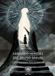 Title: Sanando Heridas del Abuso Sexual, Author: Lidia Susana Pocasangre