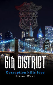 Title: 6th District: Corruption Kills Love, Author: Oliver West