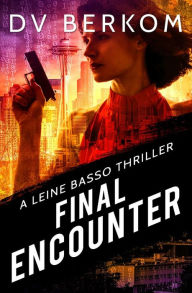 Title: Final Encounter: A Leine Basso Thriller, Author: D. V. Berkom