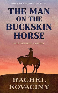 Title: The Man on the Buckskin Horse, Author: Rachel Kovaciny