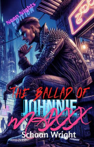 Title: The Ballad of Johnnie Maxxx: Neon Nights Edition, Author: Schaan Wright