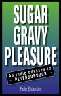 Sugar, Gravy, Pleasure: An Indie Odyssey in Peterborough