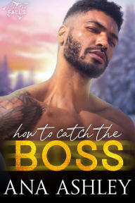 Title: How to Catch the Boss: A Chester Falls Christmas Novella, Author: Ana Ashley