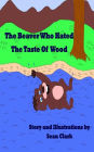 The Beaver Who Hated The Taste Of Wood