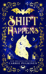 Title: Shift Happens: A Paranormal Romantic Comedy, Author: Carrie Pulkinen